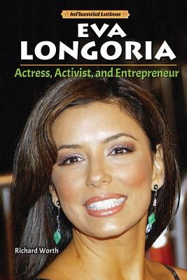 Eva Longoria: Actress, Activist, and Entrepreneur by Worth, Richard