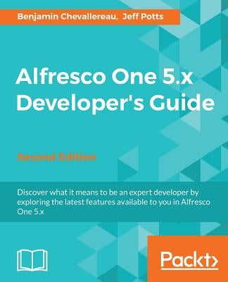 Alfresco One 5.x Developer's Guide-Second Edition by Chevallereau, Benjamin
