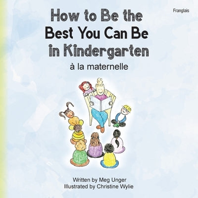 How to Be the Best You Can Be in Kindergarten (Franglais) by Unger, Meg