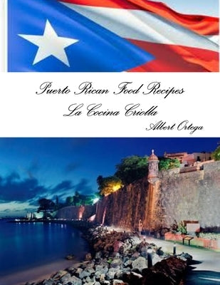 Puerto Rican Food Recipes La Cocina Criolla by Ortega, Albert