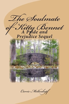 The Soulmate of Kitty Bennet: A Pride and Prejudice Sequel by Mollenkopf, Carrie