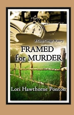 Framed for Murder: A Cozy Cottage Mystery by Ponton, Lori Hawthorne