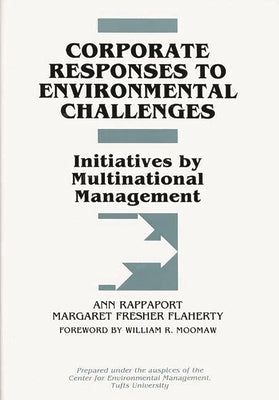 Corporate Responses to Environmental Challenges: Initiatives by Multinational Management by Rappaport, Ann