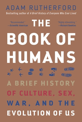 The Book of Humans: A Brief History of Culture, Sex, War, and the Evolution of Us by Rutherford, Adam