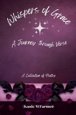 Whispers of Grace: A Journey Through Verse by Farmer, Kasie
