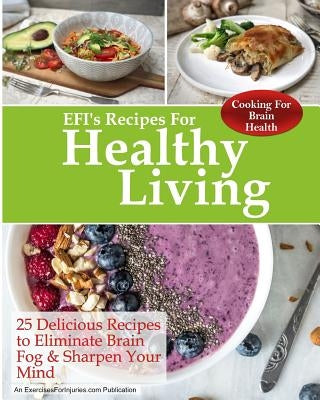 Cooking for Brain Health: 25 Delicious Recipes to Eliminate Brain Fog & Sharpen Your Mind by Kaselj, Rick