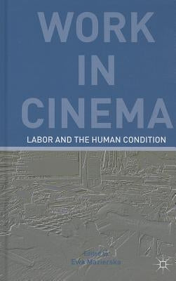 Work in Cinema: Labor and the Human Condition by Kerr, E.