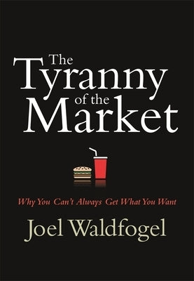 The Tyranny of the Market by Waldfogel, Joel