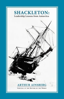 Shackleton: Leadership Lessons from Antarctica by Ainsberg, Arthur
