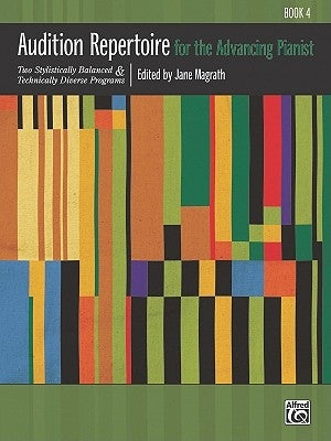 Audition Repertoire for the Advancing Pianist, Bk 4: Two Stylistically Balanced and Technically Diverse Programs by Magrath, Jane