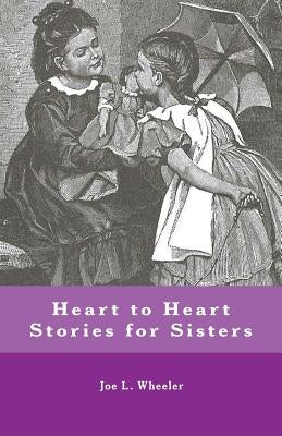 Heart to Heart Stories for Sisters by Wheeler, Joe L.