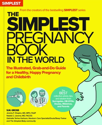 The Simplest Pregnancy Book in the World: The Illustrated, Grab-And-Do Guide for a Healthy, Happy Pregnancy and Childbirth by Gross, S. M.