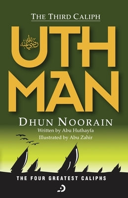 The Third Caliph - Uthman ibn Affan (RA) by Huthayfa, Abu