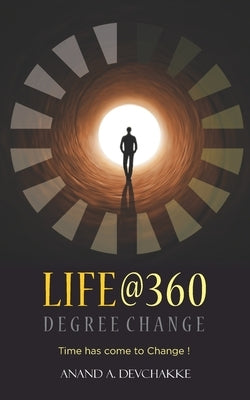 Life@360 Degree Change - Time has come to Change ! by Devchakke, Anand A.