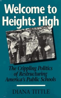 Welcome to Heights High: The Crippling Politics of Restructuring by Tittle, Diana
