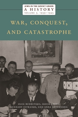 Jews in the Soviet Union: A History: War, Conquest, and Catastrophe, 1939-1945, Volume 3 by Budnitskii, Oleg