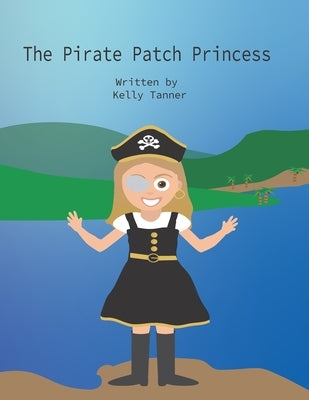 The Pirate Patch Princess by Tanner, Kelly