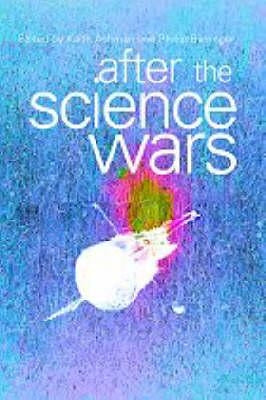 After the Science Wars: Science and the Study of Science by Ashman, Keith
