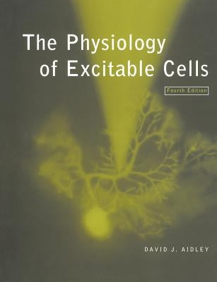The Physiology of Excitable Cells by Aidley, David J.