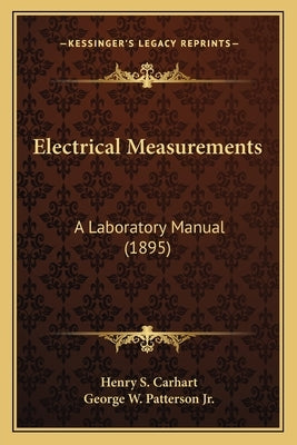 Electrical Measurements: A Laboratory Manual (1895) by Carhart, Henry S.