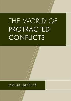 The World of Protracted Conflicts by Brecher, Michael