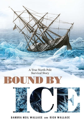 Bound by Ice: A True North Pole Survival Story by Wallace, Sandra Neil