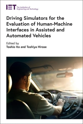 Driving Simulators for the Evaluation of Human-Machine Interfaces in Assisted and Automated Vehicles by Ito, Toshio
