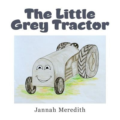 The Little Grey Tractor by Meredith, Jannah