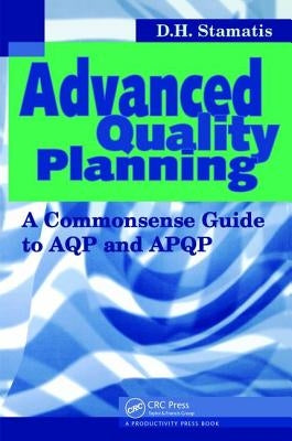 Advanced Quality Planning: A Commonsense Guide to Aqp and Apqp by Stamatis, D. H.
