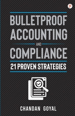 Bulletproof Accounting and Compliance by Goyal, Chandan