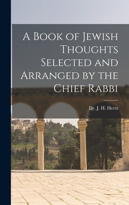 A Book of Jewish Thoughts Selected and Arranged by the Chief Rabbi by J. H. Hertz