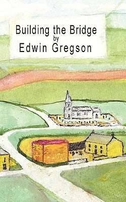 Building the Bridge by Gregson, Edwin