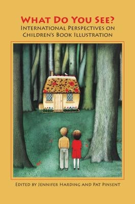 What Do You See? International Perspectives on Childrenâ (Tm)S Book Illustration by Harding, Jennifer