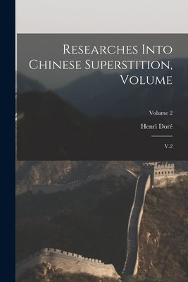 Researches Into Chinese Superstition, Volume: V.2; Volume 2 by Doré, Henri