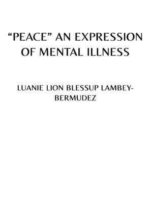 "Peace" an Expression of Mental Illness by Lambeybermudez, Luanie Lion Blessup