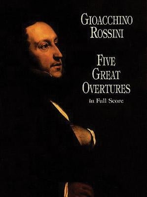 Five Great Overtures in Full Score by Rossini, Gioacchino
