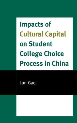 Impacts of Cultural Capital on Student College Choice in China by Gao, Lan