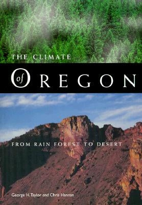 The Climate of Oregon: From Rain Forest to Desert by Taylor, George H.