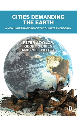 Cities Demanding the Earth: A New Understanding of the Climate Emergency by J. Taylor, Peter
