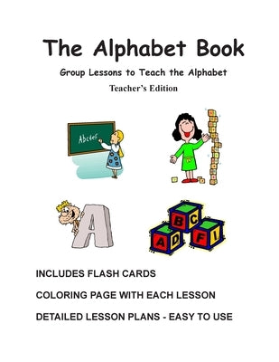 The Alphabet Book, Teacher's Edition - Group Lessons to Teach the Alphabet by Newman Bs Ed, Rita D.