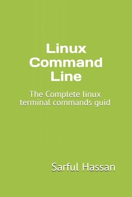 Linux Command Line: The Complete linux terminal commands guid by Hassan, Sarful