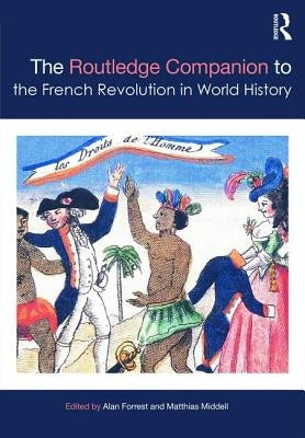 The Routledge Companion to the French Revolution in World History by Forrest, Alan