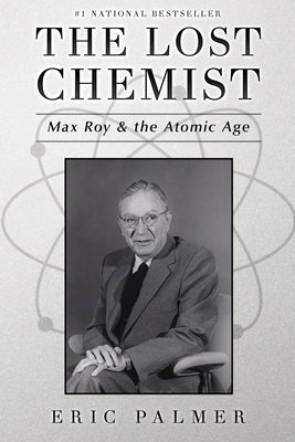 The Lost Chemist: Max Roy & the Atomic Age by Palmer, Eric