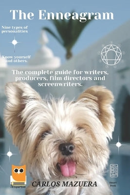 The Enneagram: The complete guide for writers, producers, film directors and screenwriters. by Mazuera, Carlos