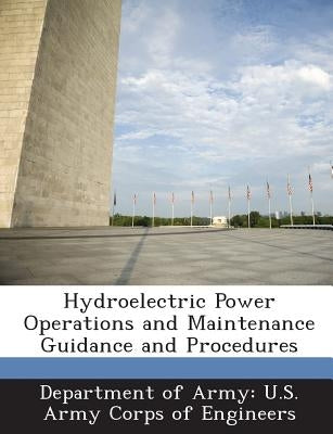 Hydroelectric Power Operations and Maintenance Guidance and Procedures by Department of Army U. S. Army Corps of E