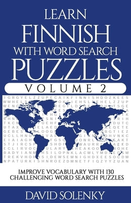 Learn Finnish with Word Search Puzzles Volume 2: Learn Finnish Language Vocabulary with 130 Challenging Bilingual Word Find Puzzles for All Ages by Solenky, David