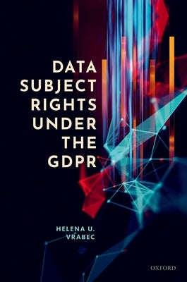 Data Subject Rights Under the Gdpr by Vrabec, Helena U.
