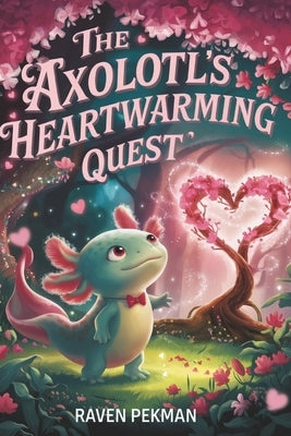 The Axolotl's Heartwarming Quest by Pekman, Raven