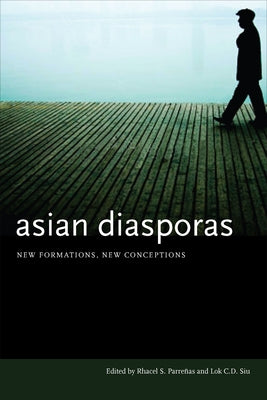 Asian Diasporas: New Formations, New Conceptions by Parreñas, Rhacel S.