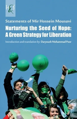 Nurturing the Seed of Hope: A Green Strategy for Liberation: Statements of Mir Hossein Mousavi by Mohammad Poor, Daryoush